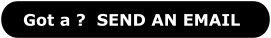 Got a ?  SEND AN EMAIL